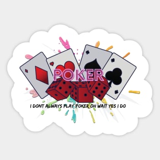 I Don't Always Play Poker OH Wait Yes I Do Sticker